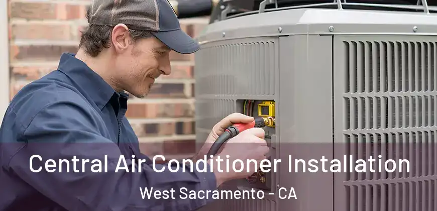  Central Air Conditioner Installation West Sacramento - CA
