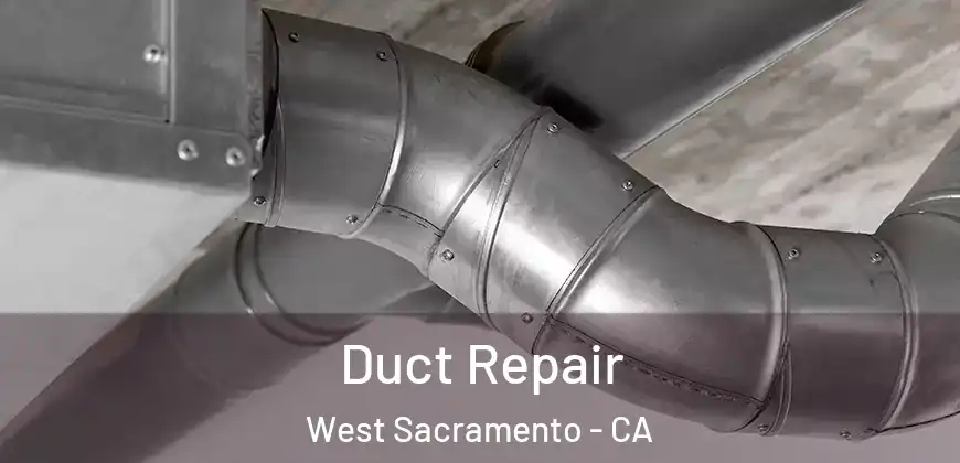 Duct Repair West Sacramento - CA