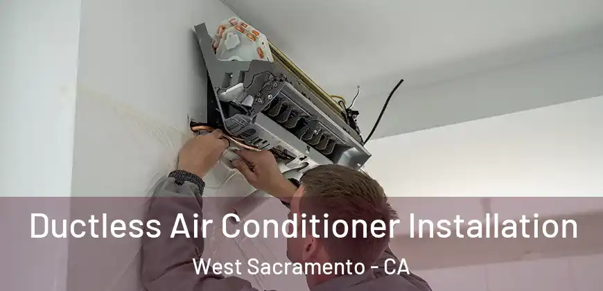 Ductless Air Conditioner Installation West Sacramento - CA