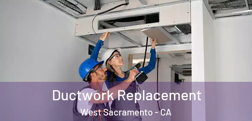  Ductwork Replacement West Sacramento - CA
