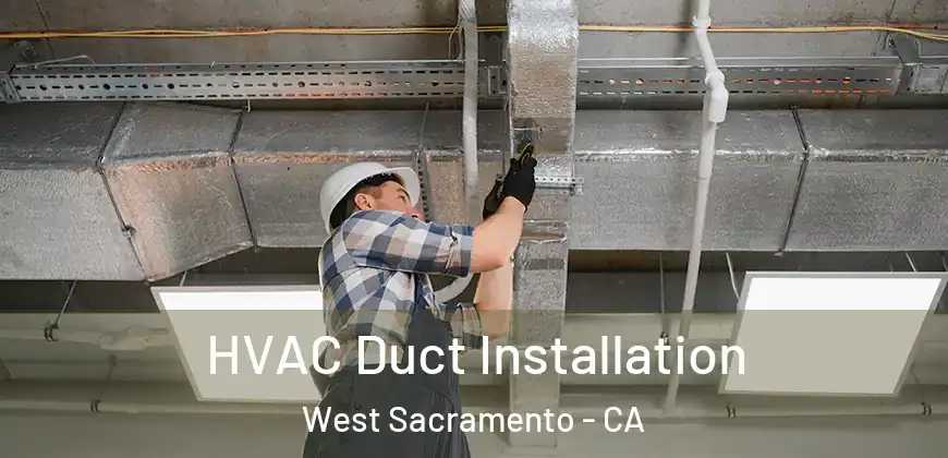  HVAC Duct Installation West Sacramento - CA