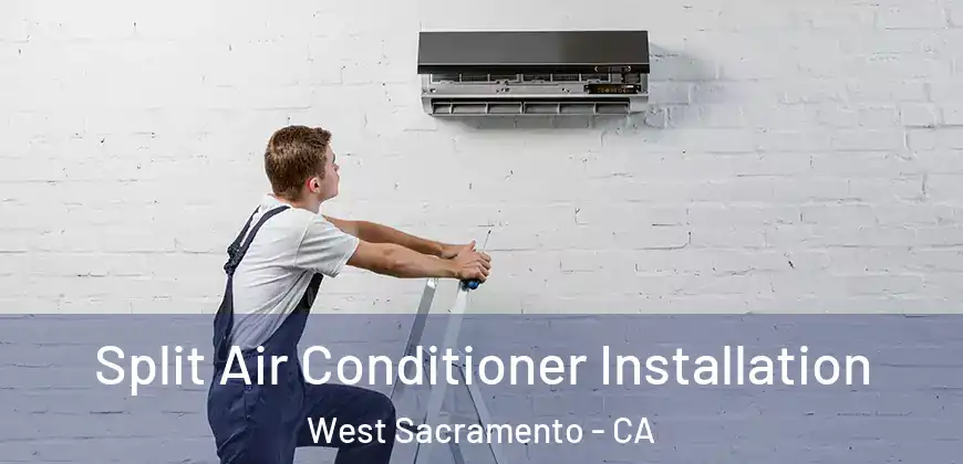 Split Air Conditioner Installation West Sacramento - CA